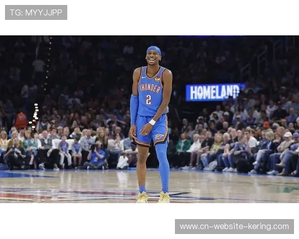 谢伊吉尔杰斯亚历山大强势领衔雷霆高居榜首MVP呼声持续攀升